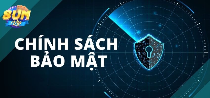 Chính sách bảo mật tại Sumvip được thực hiện hiệu quả